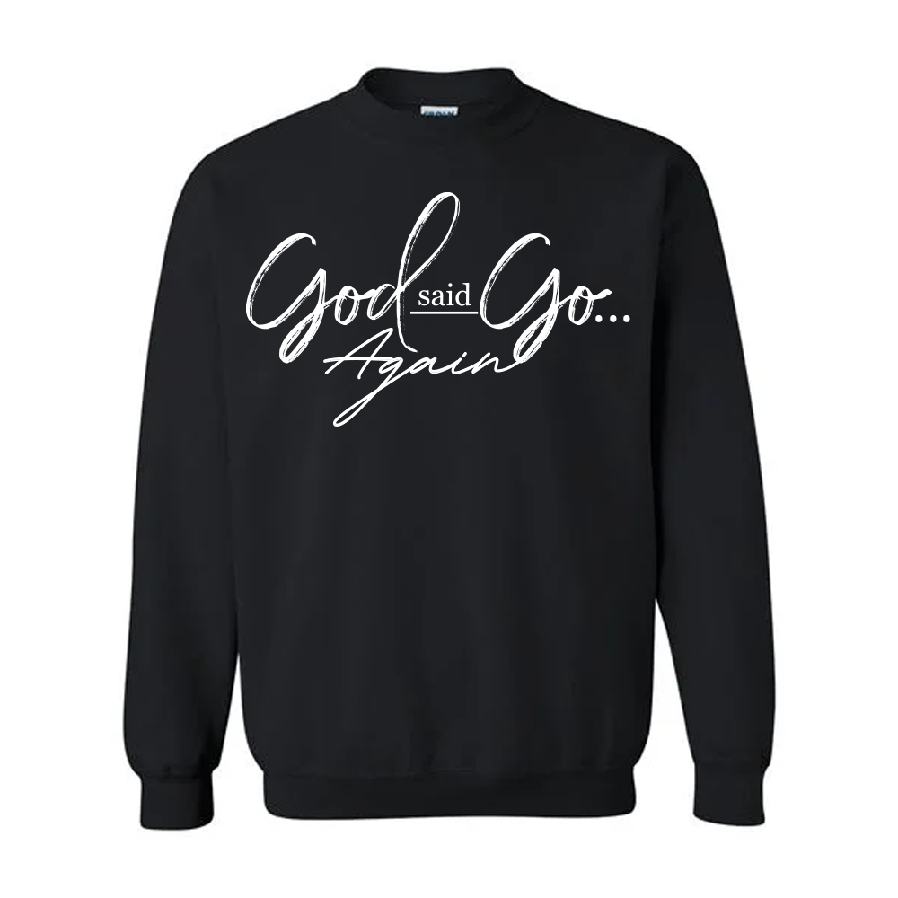 God Said Go Again Sweatshirt