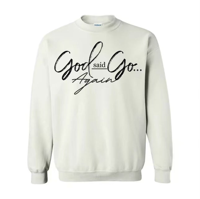 God Said Go Again Sweatshirt